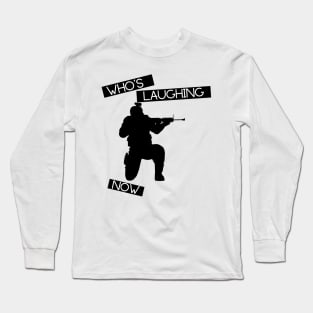 Who's Laughing now Long Sleeve T-Shirt